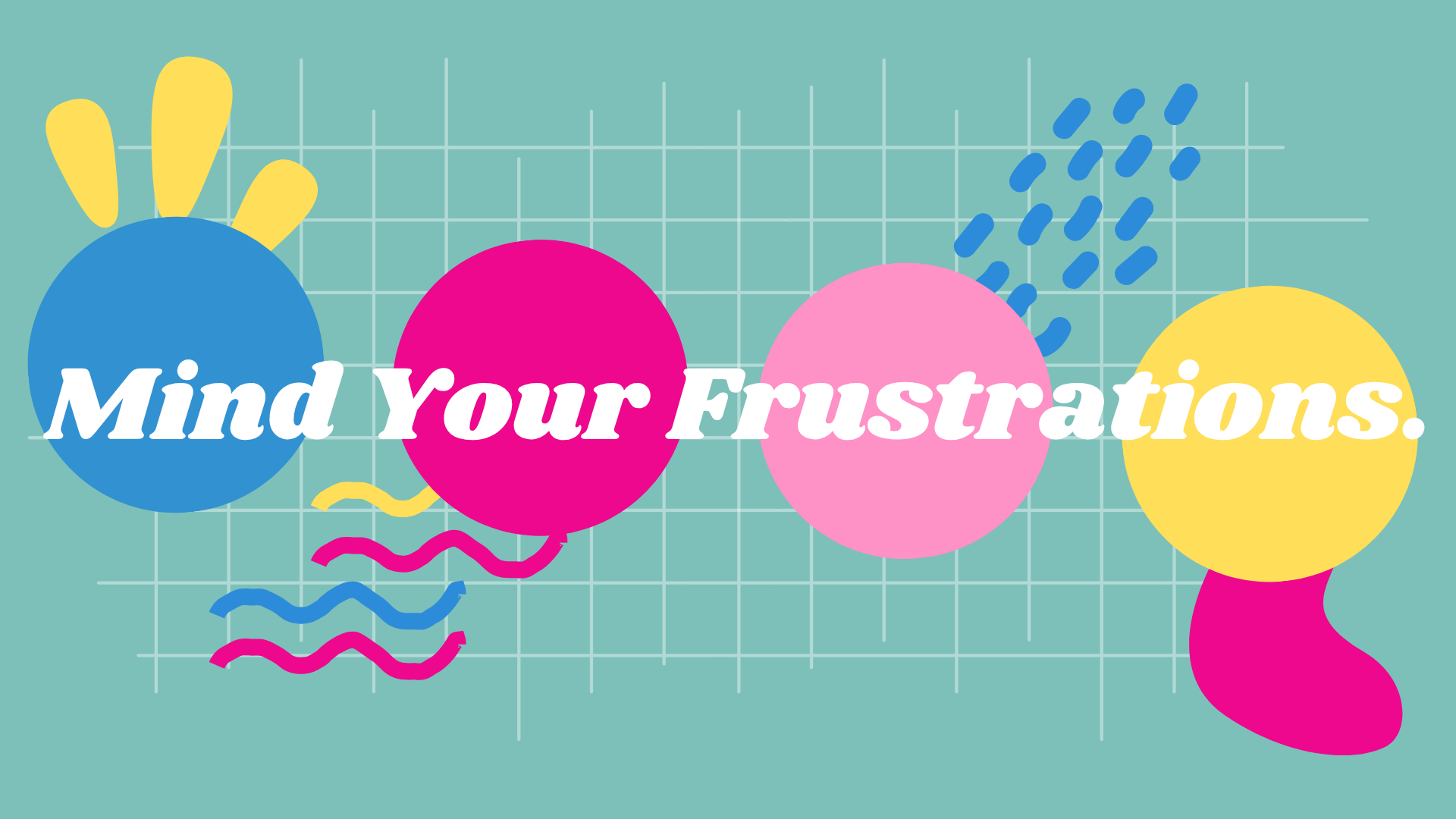 Abstract geometric poster reading Mind your frustrations
