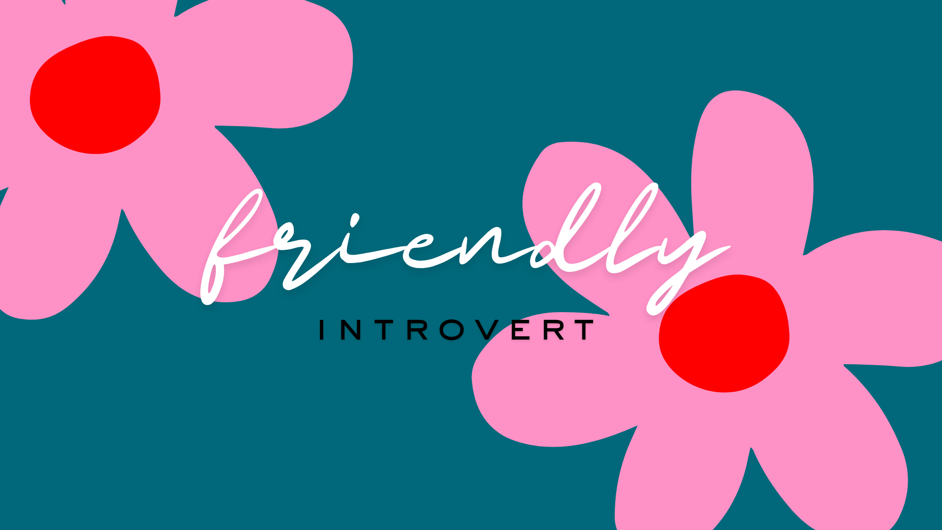 Floral design reading Friendly Introvert