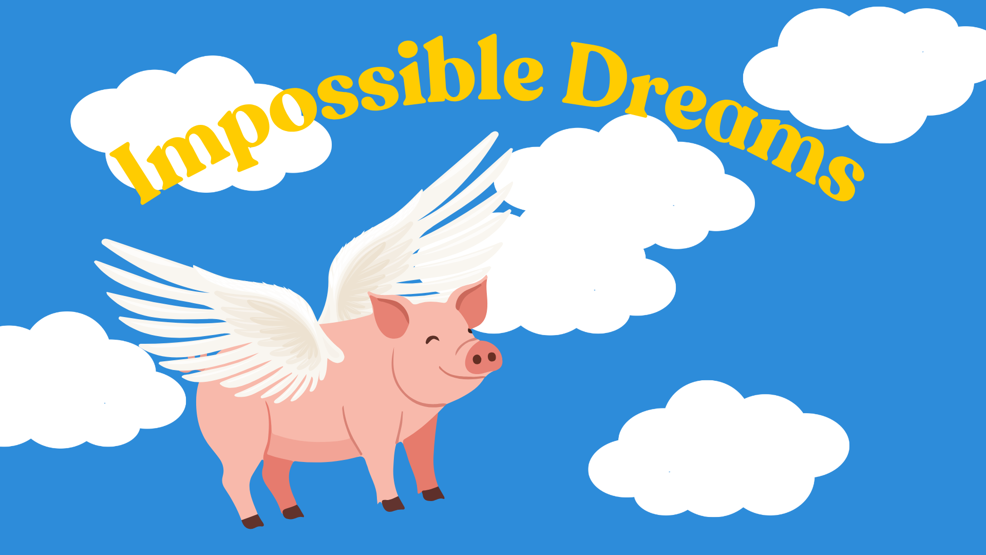 Flying pig and clouds with the words Impossible Dreams